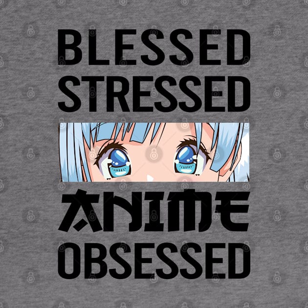 anime obsessed blessed stressed funny quotes by RIWA